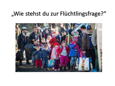 „Wie stehst du zur Flüchtlingsfrage?“. Der Kreis Borken hat im letzten Jahr viele Zuwanderer aufgenommen. Hat sich das für dich bemerkbar gemacht?