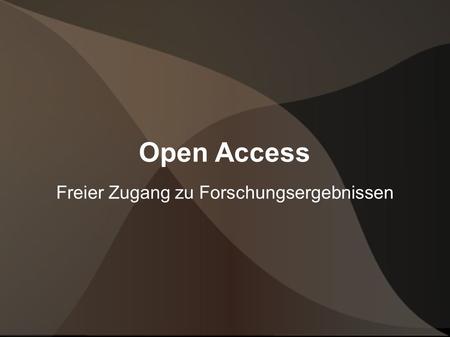 Open Access Freier Zugang zu Forschungsergebnissen.