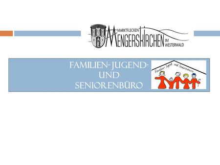 Familien- Jugend- und Seniorenbüro. Familien- Jugend- und Seniorenbüro.