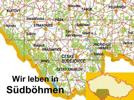 Wir leben in Südböhmen. Budweis ist die größte Stadt Südböhmens. Es war von Přemysl Otakar II. im 1265 gebaut.