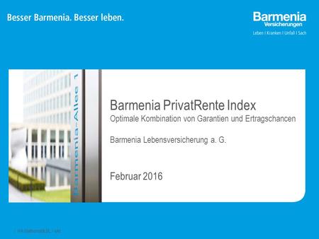 Februar 2016 Barmenia PrivatRente Index Optimale Kombination von Garantien und Ertragschancen Barmenia Lebensversicherung a. G.  HA Mathematik BL / wkt.