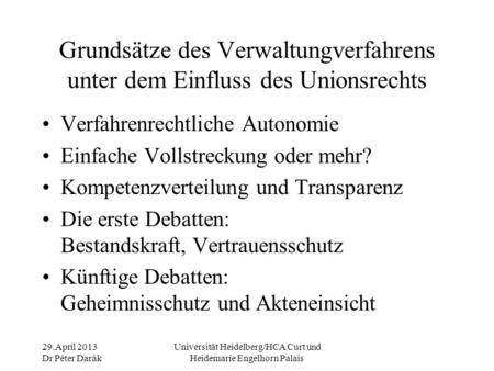 29.April 2013 Dr Péter Darák Universität Heidelberg/HCA Curt und Heidemarie Engelhorn Palais Grundsätze des Verwaltungverfahrens unter dem Einfluss des.