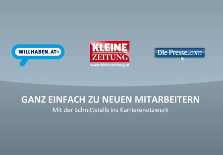© Verkaufsentwicklung / Anzeigen und Marketing Kleine Zeitung GANZ EINFACH ZU NEUEN MITARBEITERN Mit der Schnittstelle ins Karrierenetzwerk.