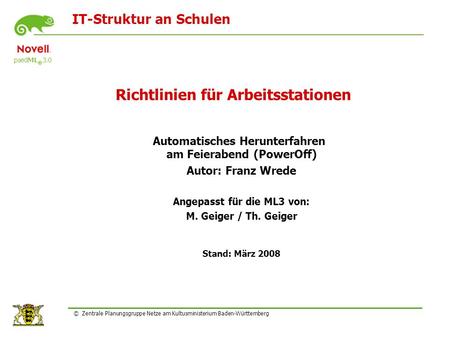 IT-Struktur an Schulen © Zentrale Planungsgruppe Netze am Kultusministerium Baden-Württemberg Richtlinien für Arbeitsstationen Automatisches Herunterfahren.
