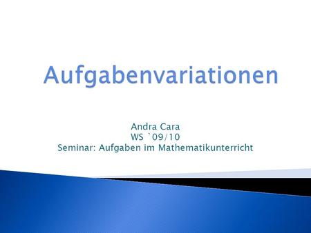 Andra Cara WS `09/10 Seminar: Aufgaben im Mathematikunterricht.