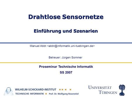 Manuel Abbt Drahtlose Sensornetze Einführung und Szenarien Proseminar Technische Informatik SS 2007 Betreuer: Jürgen Sommer.