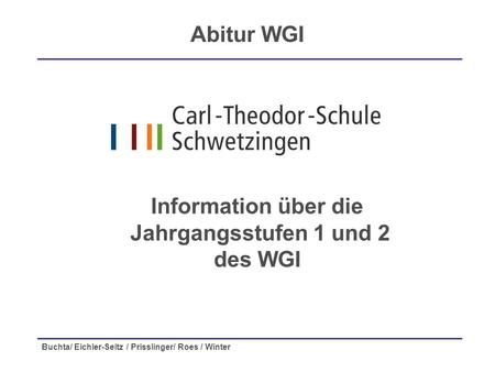 Buchta/ Eichler-Seitz / Prisslinger/ Roes / Winter Information über die Jahrgangsstufen 1 und 2 des WGI Abitur WGI.