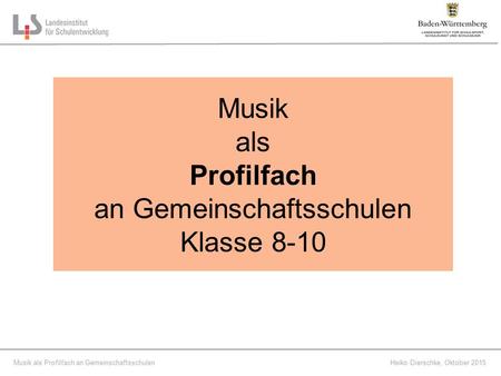 Platzhalter Musik als Profilfach an GemeinschaftsschulenHeiko Dierschke, Oktober 2015 Musik als Profilfach an Gemeinschaftsschulen Klasse 8-10.