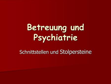 Betreuung und Psychiatrie Schnittstellen und Stolpersteine.