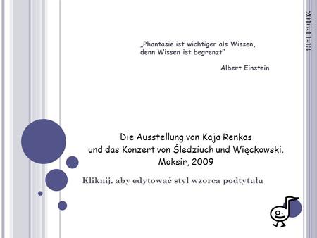 Kliknij, aby edytować styl wzorca podtytułu „Phantasie ist wichtiger als Wissen, denn Wissen ist begrenzt” Albert Einstein Die Ausstellung von.