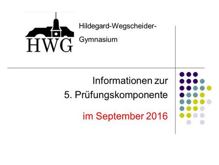 Informationen zur 5. Prüfungskomponente im September 2016 Hildegard-Wegscheider- Gymnasium.