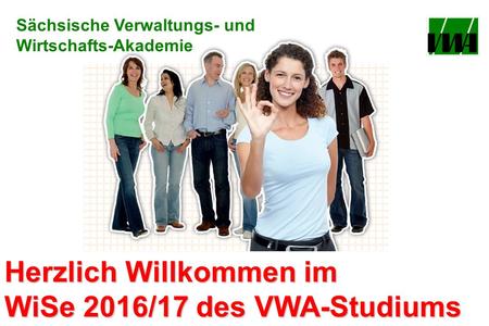 Herzlich Willkommen im WiSe 2016/17 des VWA-Studiums Sächsische Verwaltungs- und Wirtschafts-Akademie.