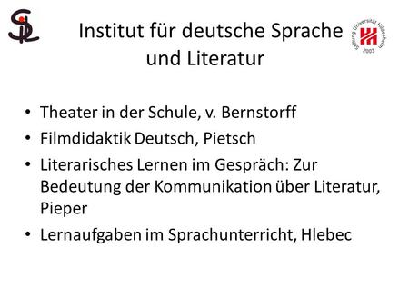 Institut für deutsche Sprache und Literatur Theater in der Schule, v. Bernstorff Filmdidaktik Deutsch, Pietsch Literarisches Lernen im Gespräch: Zur Bedeutung.