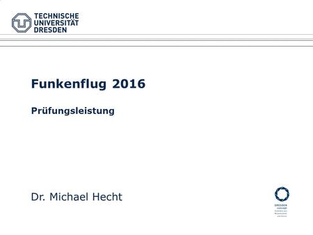 Funkenflug 2016 Prüfungsleistung Dr. Michael Hecht.