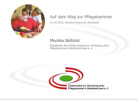 Monika Skibicki Präsidentin des Fördervereines zur Gründung einer Pflegekammer in Niedersachsen e. V. Auf dem Weg zur Pflegekammer , Werkhof.