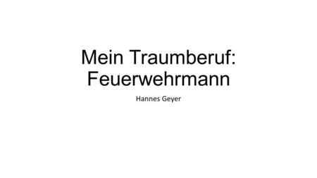 Mein Traumberuf: Feuerwehrmann Hannes Geyer. LöschenBergen Schützen Retten Feuerwehr Logo.