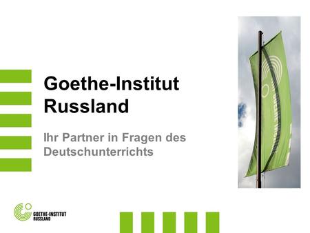 Goethe-Institut Russland Ihr Partner in Fragen des Deutschunterrichts.