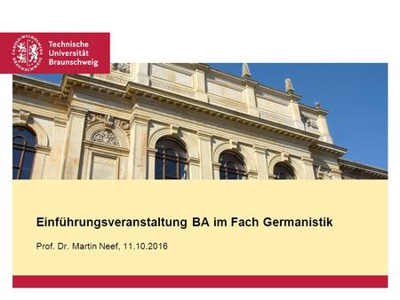 Platzhalter für Bild, Bild auf Titelfolie hinter das Logo einsetzen Prof. Dr. Martin Neef, Einführungsveranstaltung BA im Fach Germanistik.