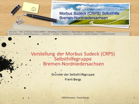 Vorstellung der Morbus Sudeck (CRPS) Selbsthilfegruppe Bremen-Nordniedersachsen Gründer der Selbsthilfegruppe Frank Bergs CRPS Bremen - Frank Bergs1.