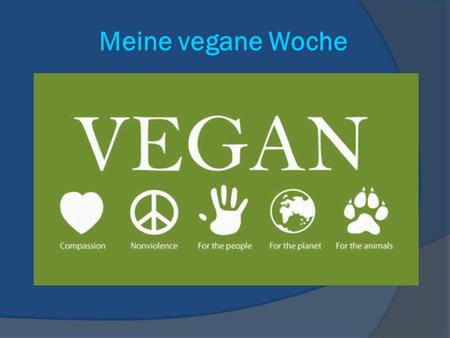 Meine vegane Woche. Was ist vegan? Die vegane Lebensweise, auch Veganismus genannt, ist eine besondere Form des Vegetarismus, bei der keinerlei tierische.