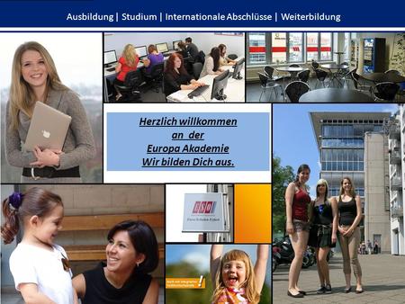 Ausbildung | Studium | Internationale Abschlüsse | Weiterbildung Herzlich willkommen an der Europa Akademie Wir bilden Dich aus.