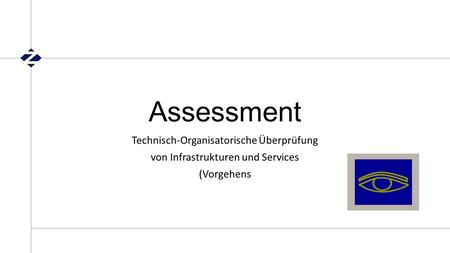 Assessment Technisch-Organisatorische Überprüfung von Infrastrukturen und Services (Vorgehens.