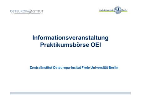 Informationsveranstaltung Praktikumsbörse OEI Zentralinstitut Osteuropa-Insitut Freie Universität Berlin.