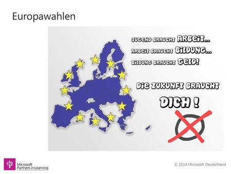 © 2014 Microsoft Deutschland Europawahlen. © 2014 Microsoft Deutschland Projektbeschreibung Plakate für die Europawahlen entwerfen, indem die politische.