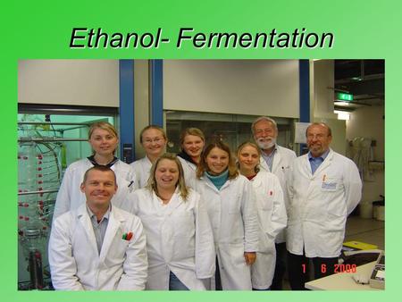 Ethanol- Fermentation. Agenda Versuchsvorbereitungen Versuchsaufbau Fermentation -> Batch-Betrieb -> Konti-Betrieb Analytik und Dokumentation Mikrofiltration.