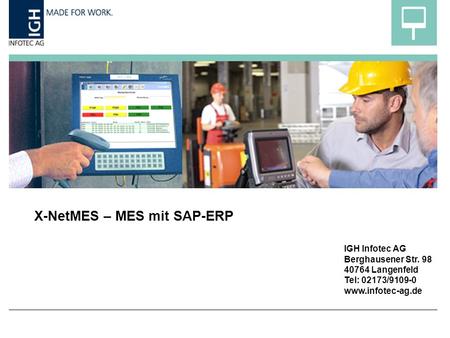X-NetMES – MES mit SAP-ERP IGH Infotec AG Berghausener Str Langenfeld Tel: 02173/
