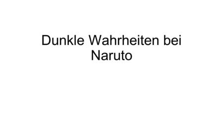 Dunkle Wahrheiten bei Naruto. Naruto Online （  ） ist das heiß erwartete Online Spiel auf Deutsch und es is da. Wenn dir.