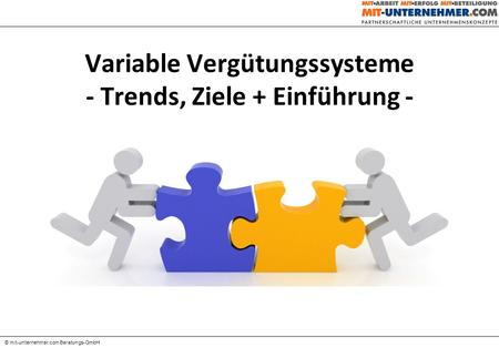 Variable Vergütungssysteme - Trends, Ziele + Einführung - © mit-unternehmer.com Beratungs-GmbH