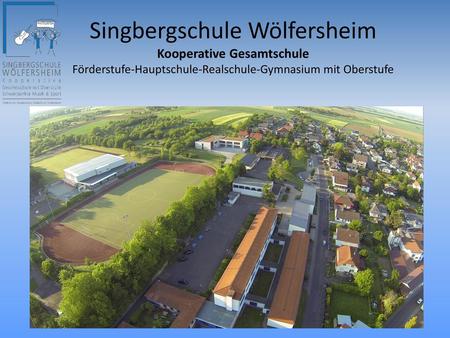 Singbergschule Wölfersheim Kooperative Gesamtschule Förderstufe-Hauptschule-Realschule-Gymnasium mit Oberstufe.