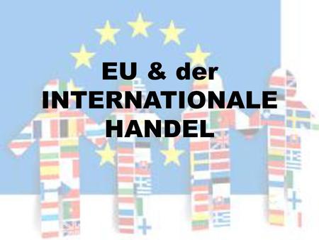 EU & der INTERNATIONALE HANDEL