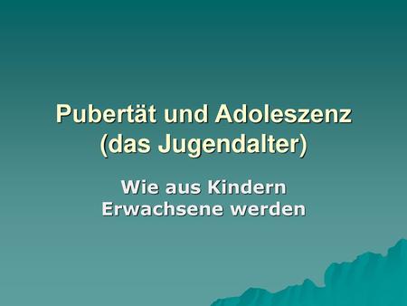 Pubertät und Adoleszenz (das Jugendalter)