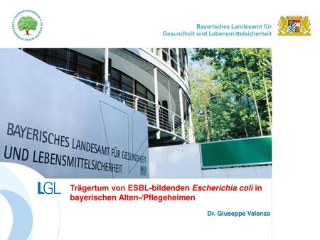 Trägertum von ESBL-bildenden Escherichia coli in bayerischen Alten-/Pflegeheimen Dr. Giuseppe Valenza.