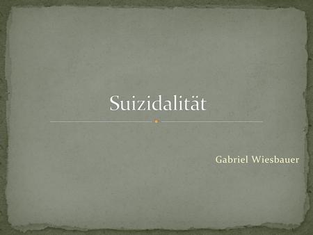Suizidalität Gabriel Wiesbauer.