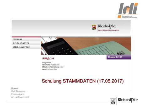 IRM@-Schulung STAMMDATEN (17.05.2017) Dozent Dipl.-Betriebsw. Elmar Johann A 1 - eGovernment.