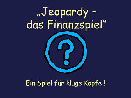 „Jeopardy – das Finanzspiel“