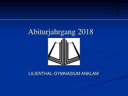 Abiturjahrgang 2018 LILIENTHAL-GYMNASIUM ANKLAM 1.