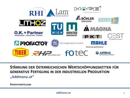 Stärkung der österreichischen Wertschöpfungsketten für generative Fertigung in der industriellen Produktion „Addmanu.at“ Projektvorstellung JROEASENANREUCMH.