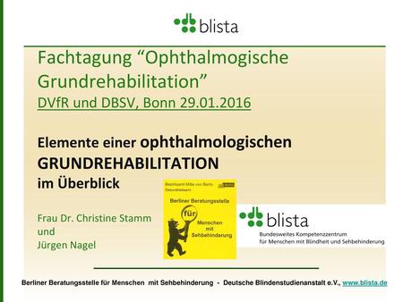 Fachtagung “Ophthalmogische Grundrehabilitation” DVfR und DBSV, Bonn 29.01.2016 Elemente einer ophthalmologischen GRUNDREHABILITATION im Überblick Frau.