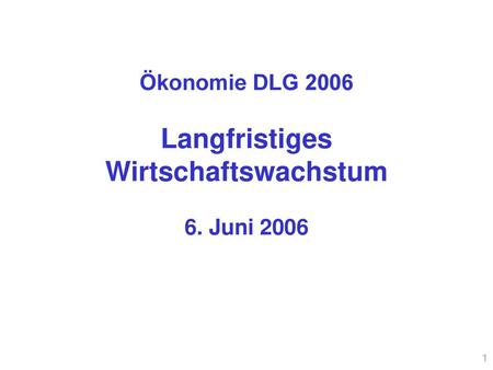Ökonomie DLG 2006 Langfristiges Wirtschaftswachstum 6. Juni 2006