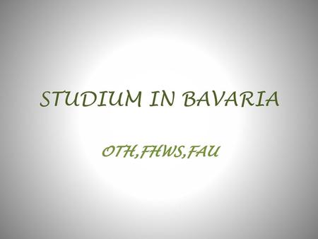 STUDIUM IN BAVARIA OTH,FHWS,FAU.