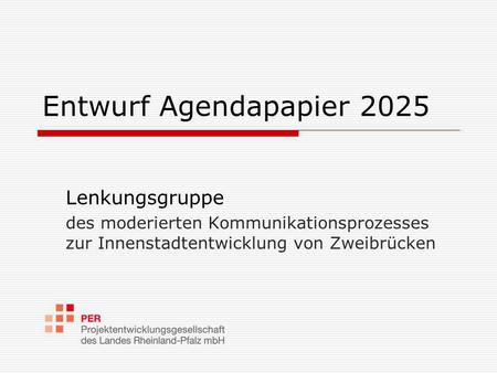Entwurf Agendapapier 2025 Lenkungsgruppe des moderierten Kommunikationsprozesses zur Innenstadtentwicklung von Zweibrücken.