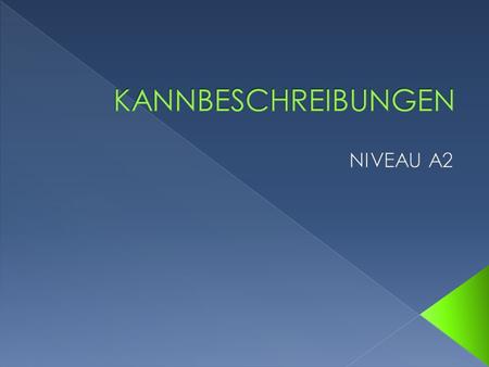 KANNBESCHREIBUNGEN NIVEAU A2.
