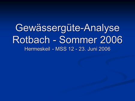 Gewässergüte-Analyse Rotbach - Sommer 2006 Hermeskeil - MSS
