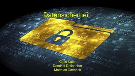 Datensicherheit Klaus Kulpa Dominik Dollbacher Matthias Daxböck.