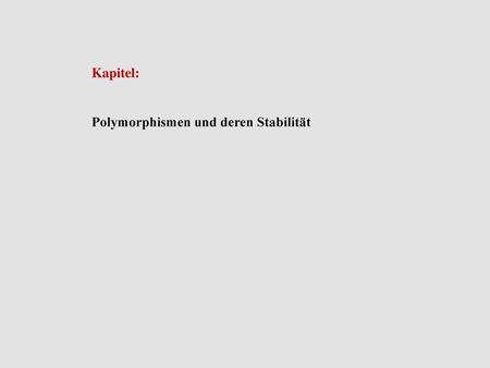 Kapitel: Polymorphismen und deren Stabilität.