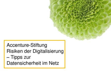 Accenture-Stiftung Risiken der Digitalisierung – Tipps zur Datensicherheit im Netz.